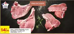 Intermarché VEAU : CÔTES (PREMIÈRE, FILET) OU CÔTES *** À GRILLER JEAN ROZÉ offre