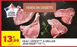 Intermarché VEAU : CÔTES*** À GRILLER JEAN ROZÉ offre