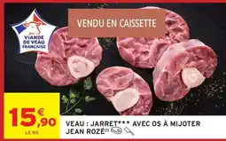 Intermarché VEAU : JARRET*** AVEC OS À MIJOTER JEAN ROZÉ offre