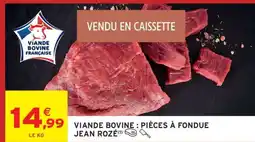 Intermarché Viande Bovine : Pièces à Fondue Jean Rozé offre
