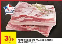 Intermarché POITRINE DE PORC FRAÎCHE ENTIÈRE JEAN ROZÉ offre