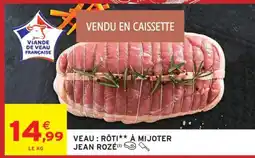 Intermarché VEAU : RÔTI** À MIJOTER JEAN ROZÉ offre