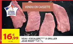 Intermarché VEAU : ESCALOPE*** À GRILLER JEAN ROZÉ offre