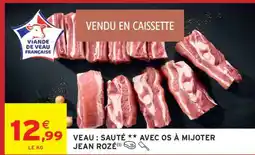 Intermarché VEAU : SAUTÉ ** AVEC OS À MIJOTER JEAN ROZÉ offre