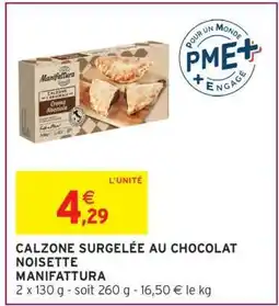 Intermarché CALZONE SURGELÉE AU CHOCOLAT NOISETTE MANIFATTURA offre