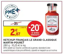 Intermarché KETCHUP FRANÇAIS LE GRAND CLASSIQUE MARTIN-POURET offre