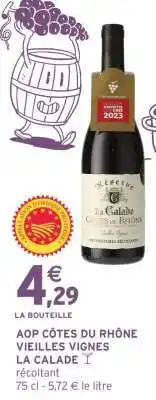 Intermarché AOP CÔTES DU RHÔNE VIEILLES VIGNES LA CALADE offre