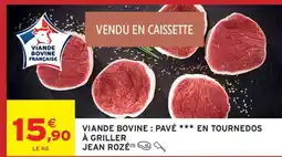 Intermarché Viande Bovine : Pavé *** en Tournedos à Griller Jean Rozé offre
