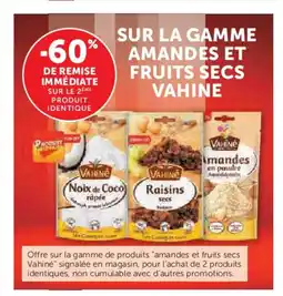 Hyper U VAHINE Sur la gamme amandes et fruits secs offre