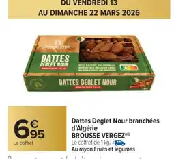 Carrefour Market Dattes Deglet Nour branchées d'Algérie BROUSSE VERGEZ offre
