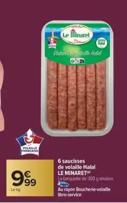 Carrefour Market 6 saucisses de volaille Halal LE MINARET offre