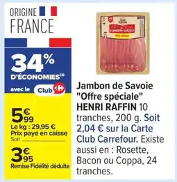 Carrefour Jambon de Savoie Offre spéciale HENRI RAFFIN offre
