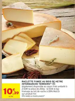 Intermarché Intermarche terroirs raclette fumée au bois de hêtre offre