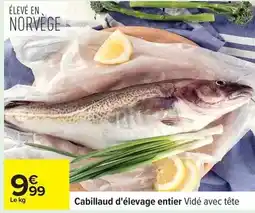Carrefour Cabillaud d'élevage entier vidé avec tête offre