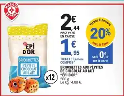 E.Leclerc ÉPI D'OR Briochettes aux pépites de chocolat au lait offre