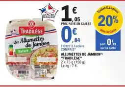 E.Leclerc TRADILÈGE Allumettes de jambon offre