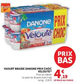 Super U Yaourt brasse danone prix choc veloute offre