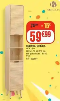 La Foir'Fouille Kokoon - colonne ophelia offre