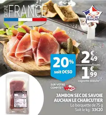 Auchan Auchan jambon sec de savoie le charcutier offre
