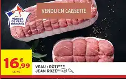 Intermarché JEAN ROZÉ Veau : roti offre