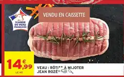 Intermarché JEAN ROZÉ Veau: rôti à mijoter offre