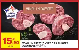 Intermarché JEAN ROZÉ Veau : jarret avec os à mijoter offre