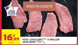Intermarché JEAN ROZÉ Veau: escalope à griller offre