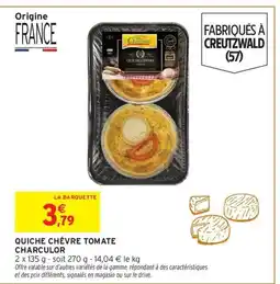 Intermarché CHARCULOR Quiche chèvre tomate offre