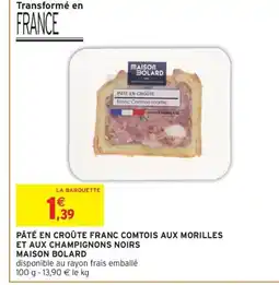 Intermarché MAISON BOLARD Pâté en croûte franc comtois aux morilles et aux champignons noirs offre