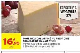 Intermarché Tome welsche affiné au pinot gris fromagerie haxaire offre