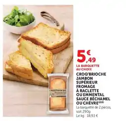 Hyper U Croq'brioche jambon supérieur fromage à raclette ou emmental sauce béchamel ou chèvre offre