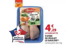 Hyper U LE GAULOIS Cuisse de poulet offre