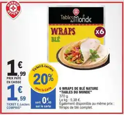 E.Leclerc 6 WRAPS DE BLÉ NATURE TABLES DU MONDE offre