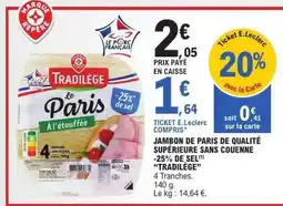 E.Leclerc JAMBON DE PARIS DE QUALITÉ SUPÉRIEURE SANS COUENNE -25% DE SEL TRADILÈGE offre