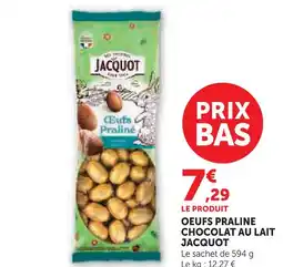 Super U Jacquot oeufs praliné chocolat au lait offre
