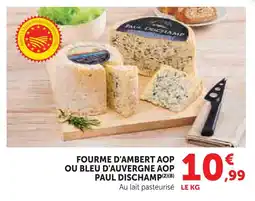 Super U Paul dischamp fourme d'ambert aop ou bleu d'auvergne aop offre
