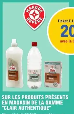 E.Leclerc Sur les produits présents en magasin de la gamme clair authentique offre