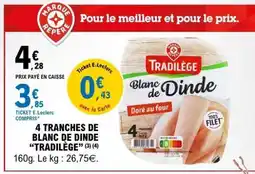 E.Leclerc 4 TRANCHES DE BLANC DE DINDE “TRADILÈGE” offre