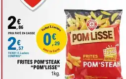 E.Leclerc FRITES POM'STEAK POM'LISSE offre