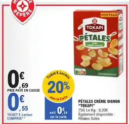 E.Leclerc Tokapi pétales crème oignon offre