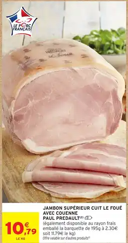 Intermarché PAUL PREDAULT Jambon supérieur cuit le foué avec couenne offre
