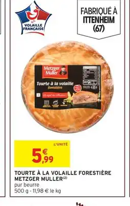 Intermarché METZGER MULLER Tourte à la volaille forestière offre