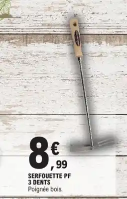 E.Leclerc Serfouette pf 3 dents offre
