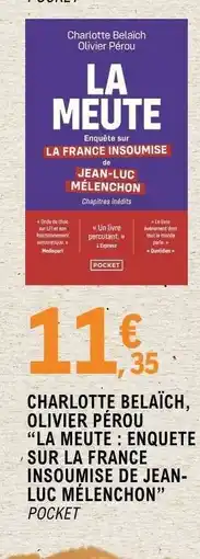 E.Leclerc Charlotte Belaïch, Olivier Pérou La Meute : Enquete sur La France Insoumise de Jean-Luc Mélenchon offre