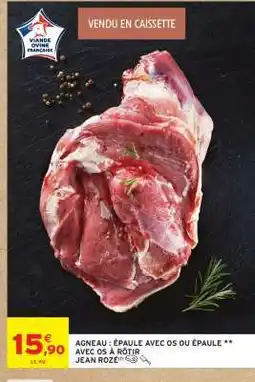 Intermarché AGNEAU : ÉPAULE AVEC OS OU ÉPAULE ** AVEC OS À RÔTIR JEAN ROZÉ offre