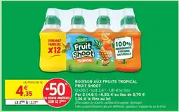 Intermarché BOISSON AUX FRUITS TROPICAL FRUIT SHOOT offre