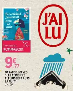 E.Leclerc GARANCE SOLVEG “LES CERISIERS FLEURISSENT AUSSI LA NUIT” offre