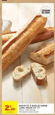Intermarché BAGUETTE À BASE DE FARINE LABEL ROUGE X3 offre