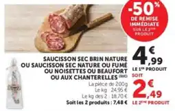Super U Saucisson sec brin nature ou saucisson sec nature ou fumé ou noisettes ou beaufort ou aux chanterelles offre