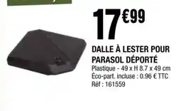 La Foir'Fouille DALLE À LESTER POUR PARASOL DÉPORTÉ offre
